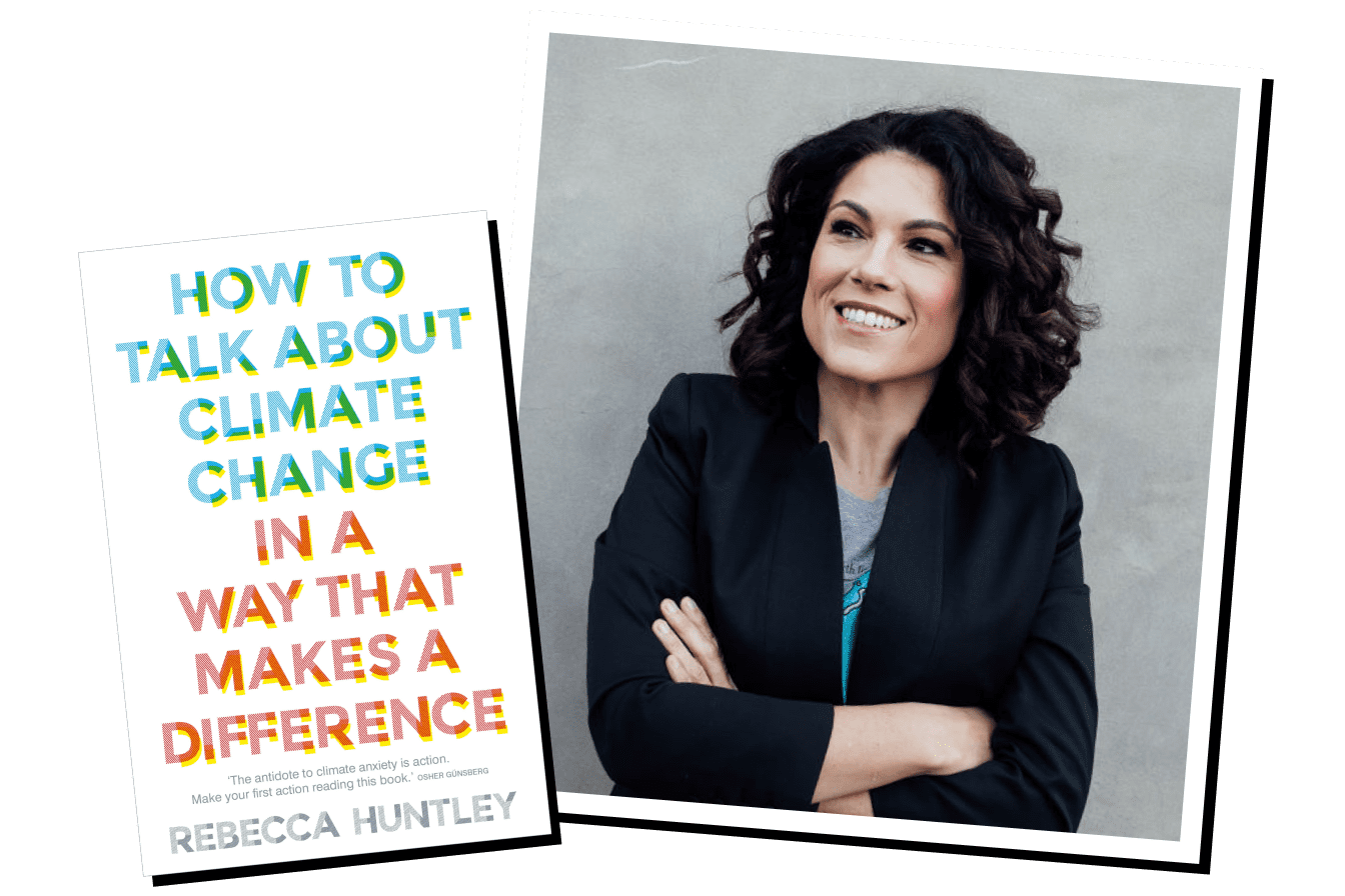 How To Talk About Climate Change in A Way That Makes a Difference book cover with author picture of Dr Rebecca Huntley